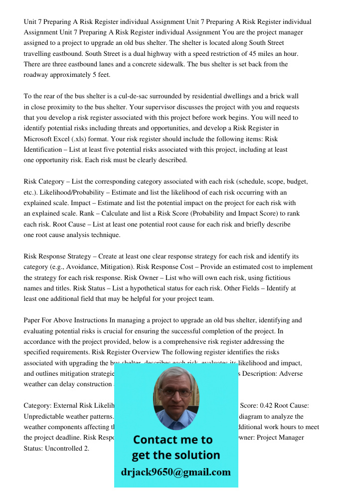 Unit 7 Preparing A Risk Register individual Assignment You are the project manager assigned to a project to upgrade an old bus shelter. The shelter is located along South Street travelling eastbound. South Street is a du