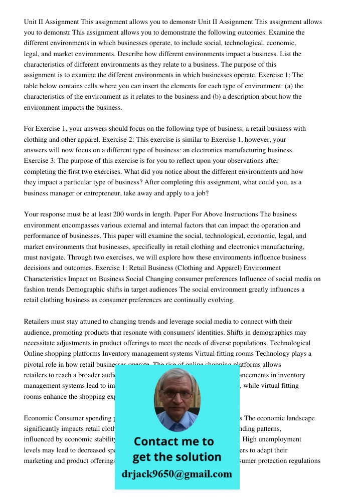 This assignment allows you to demonstrate the following outcomes: Examine the different environments in which businesses operate, to include social, technological, economic, legal, and market environments. Describe how d
