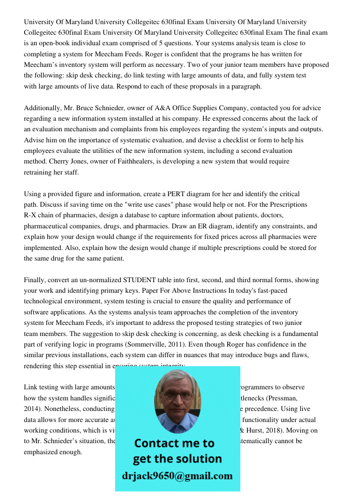 University Of Maryland University Collegeitec 630final Exam The final exam is an open-book individual exam comprised of 5 questions. Your systems analysis team is close to completing a system for Meecham Feeds. Roger is 