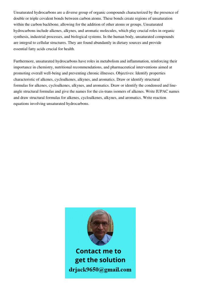Unsaturated hydrocarbons are a diverse group of organic compounds characterized by the presence of double or triple covalent bonds between carbon atoms. These bonds create regions of unsaturation within the carbon backbo