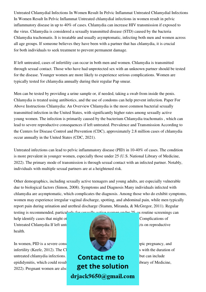 Untreated chlamydial infections in women result in pelvic inflammatory disease in up to 40% of cases. Chlamydia can increase HIV transmission if exposed to the virus. Chlamydia is considered a sexually transmitted diseas