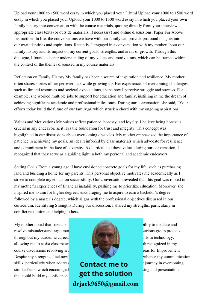 ```html Upload your 1000 to 1500 word essay in which you placed your own family history into conversation with the course materials, quoting directly from your interview, appropriate class texts (or outside materials, if