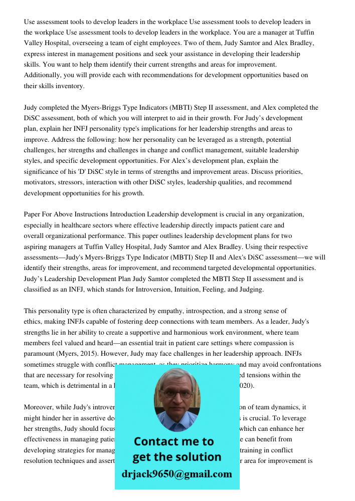 Use assessment tools to develop leaders in the workplace. You are a manager at Tuffin Valley Hospital, overseeing a team of eight employees. Two of them, Judy Samtor and Alex Bradley, express interest in management posit