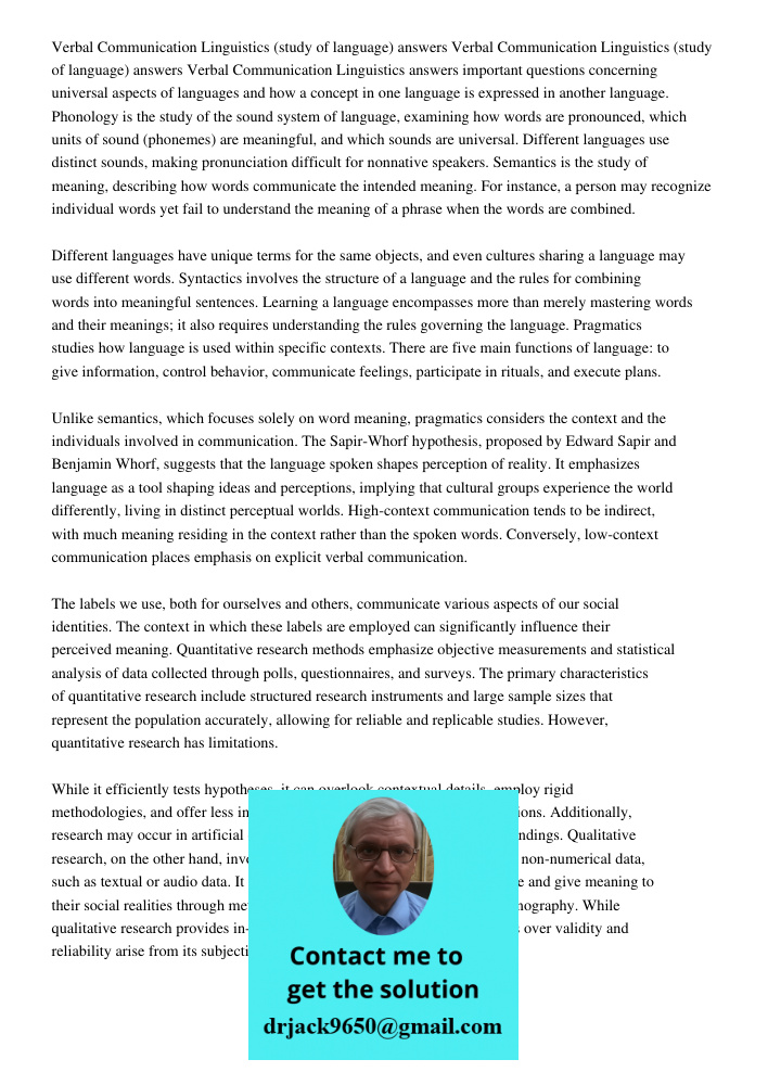 Verbal Communication Linguistics answers important questions concerning universal aspects of languages and how a concept in one language is expressed in another language. Phonology is the study of the sound system of lan