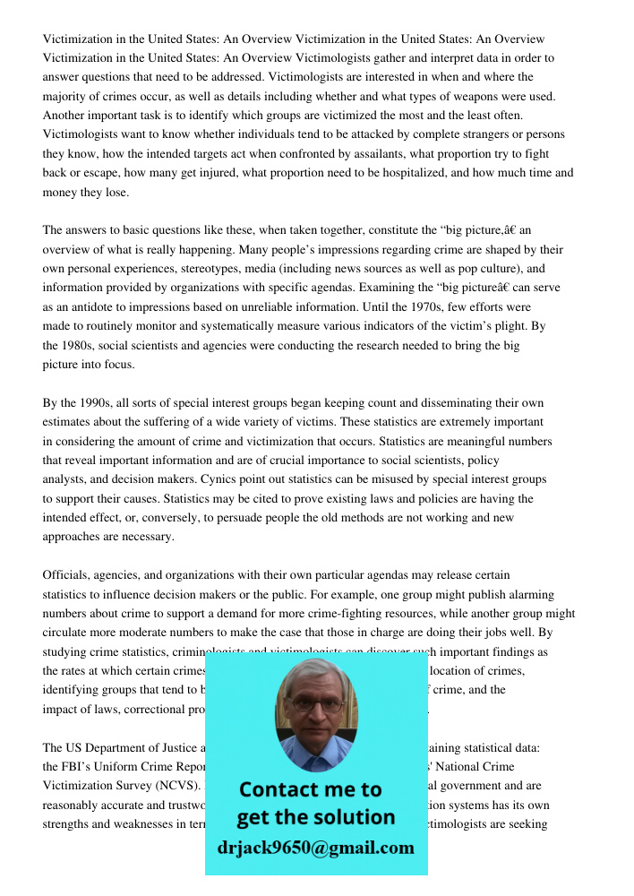 Victimization in the United States: An Overview Victimologists gather and interpret data in order to answer questions that need to be addressed. Victimologists are interested in when and where the majority of crimes occu