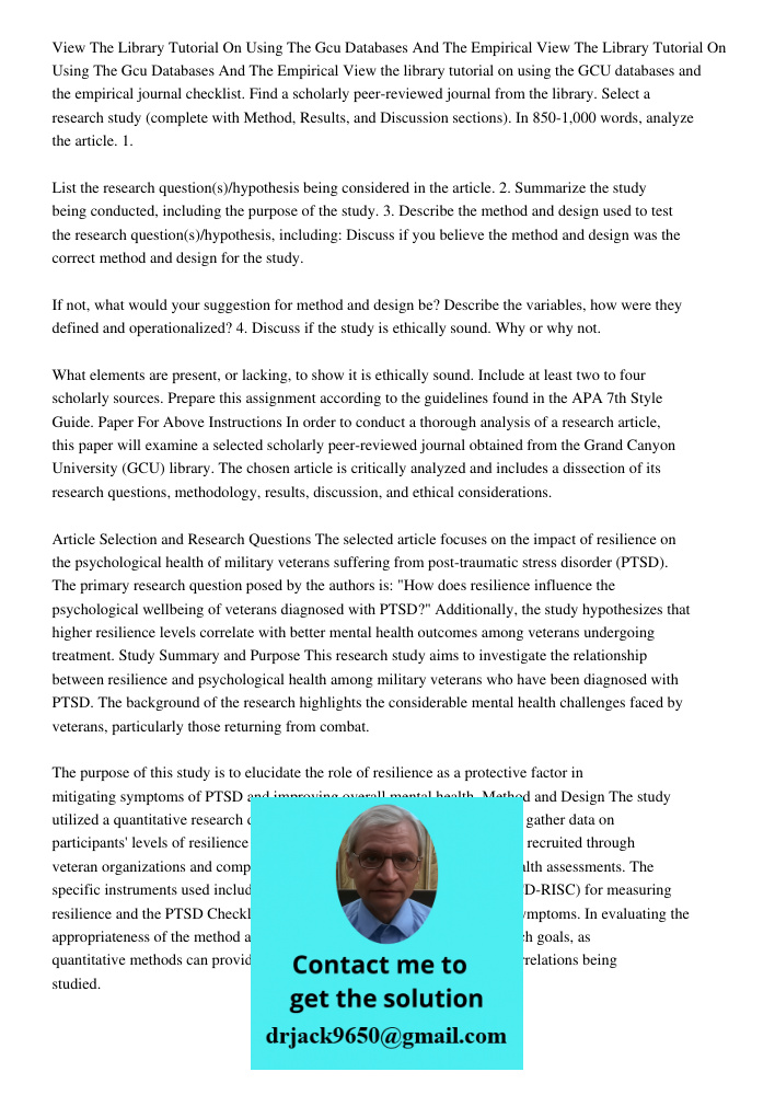 View the library tutorial on using the GCU databases and the empirical journal checklist. Find a scholarly peer-reviewed journal from the library. Select a research study (complete with Method, Results, and Discussion se