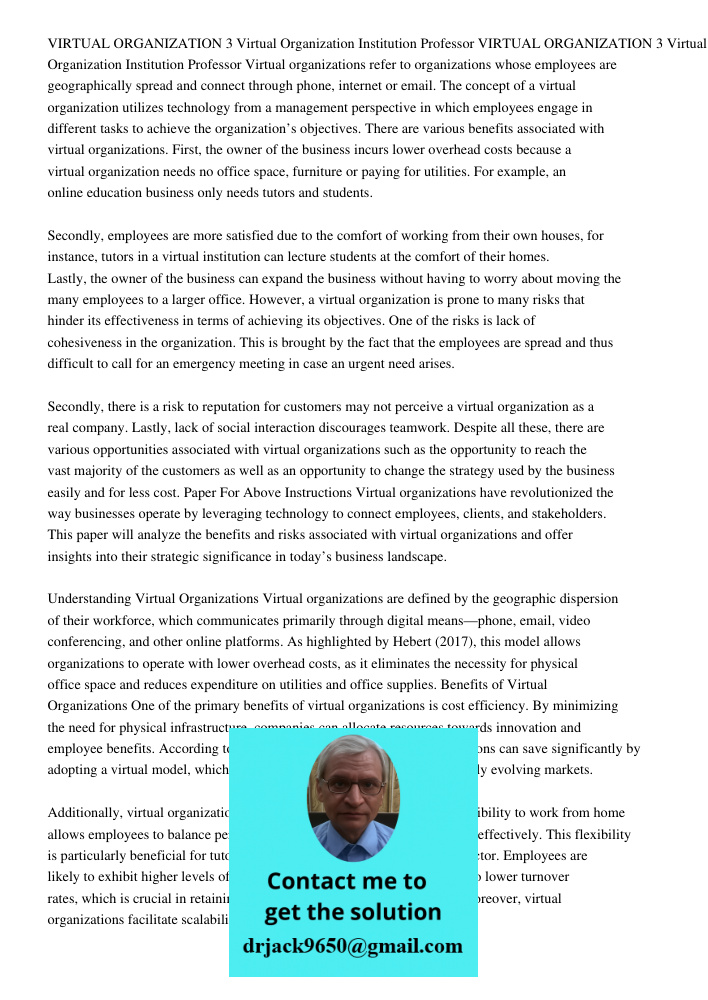 Virtual organizations refer to organizations whose employees are geographically spread and connect through phone, internet or email. The concept of a virtual organization utilizes technology from a management perspective