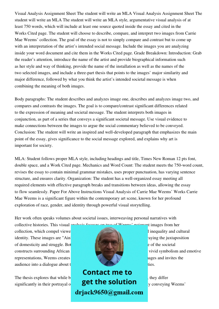 The student will write an MLA style, argumentative visual analysis of at least 750 words, which will include at least one source quoted inside the essay and cited in the Works Cited page. The student will choose to descr