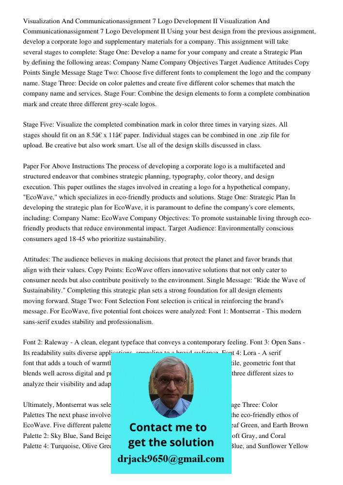 Using your best design from the previous assignment, develop a corporate logo and supplementary materials for a company. This assignment will take several stages to complete: Stage One: Develop a name for your company an