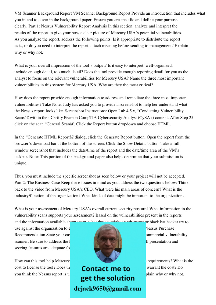 Provide an introduction that includes what you intend to cover in the background paper. Ensure you are specific and define your purpose clearly. Part 1: Nessus Vulnerability Report Analysis In this section, analyze and i