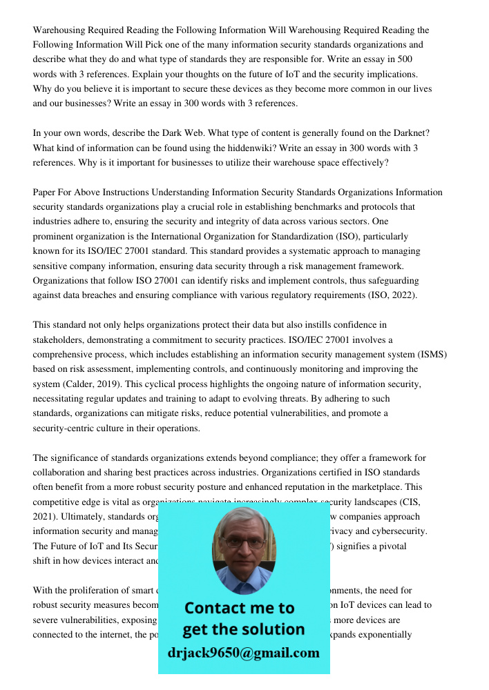 Pick one of the many information security standards organizations and describe what they do and what type of standards they are responsible for. Write an essay in 500 words with 3 references. Explain your thoughts on the