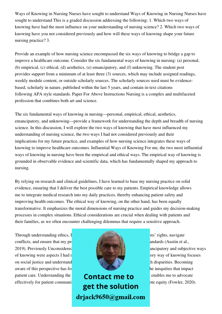 This is a graded discussion addressing the following: 1. Which two ways of knowing have had the most influence on your understanding of nursing science? 2. Which two ways of knowing have you not considered previously and