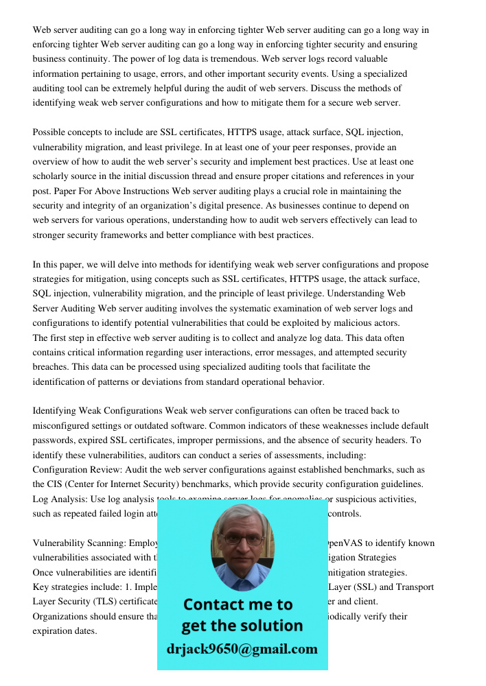Web server auditing can go a long way in enforcing tighter security and ensuring business continuity. The power of log data is tremendous. Web server logs record valuable information pertaining to usage, errors, and othe