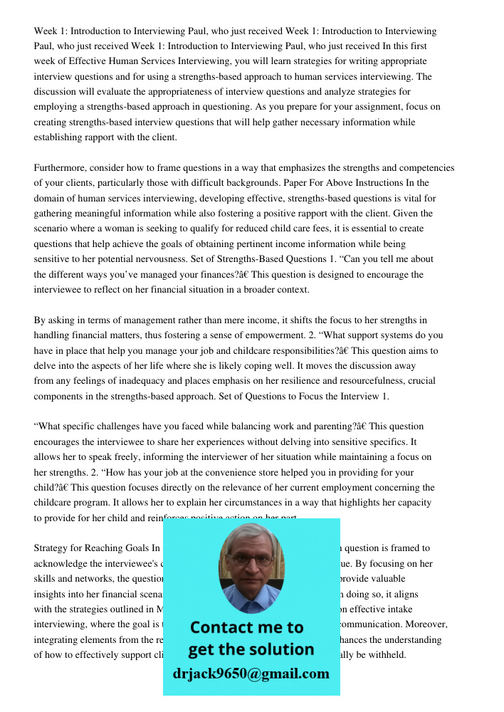 Week 1: Introduction to Interviewing Paul, who just received In this first week of Effective Human Services Interviewing, you will learn strategies for writing appropriate interview questions and for using a strengths-ba