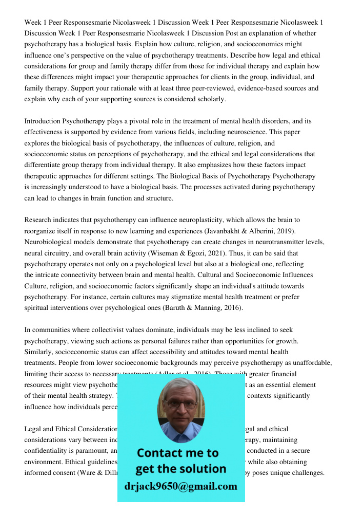 Week 1 Peer Responsesmarie Nicolasweek 1 Discussion Post an explanation of whether psychotherapy has a biological basis. Explain how culture, religion, and socioeconomics might influence one’s perspective on the value of