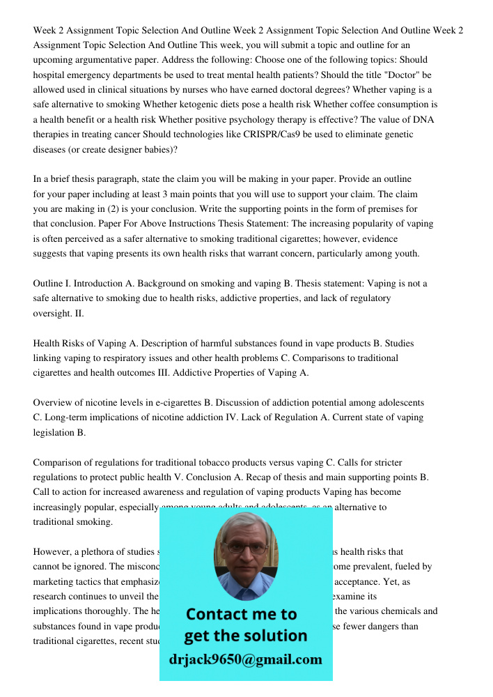 Week 2 Assignment Topic Selection And Outline This week, you will submit a topic and outline for an upcoming argumentative paper. Address the following: Choose one of the following topics: Should hospital emergency depar