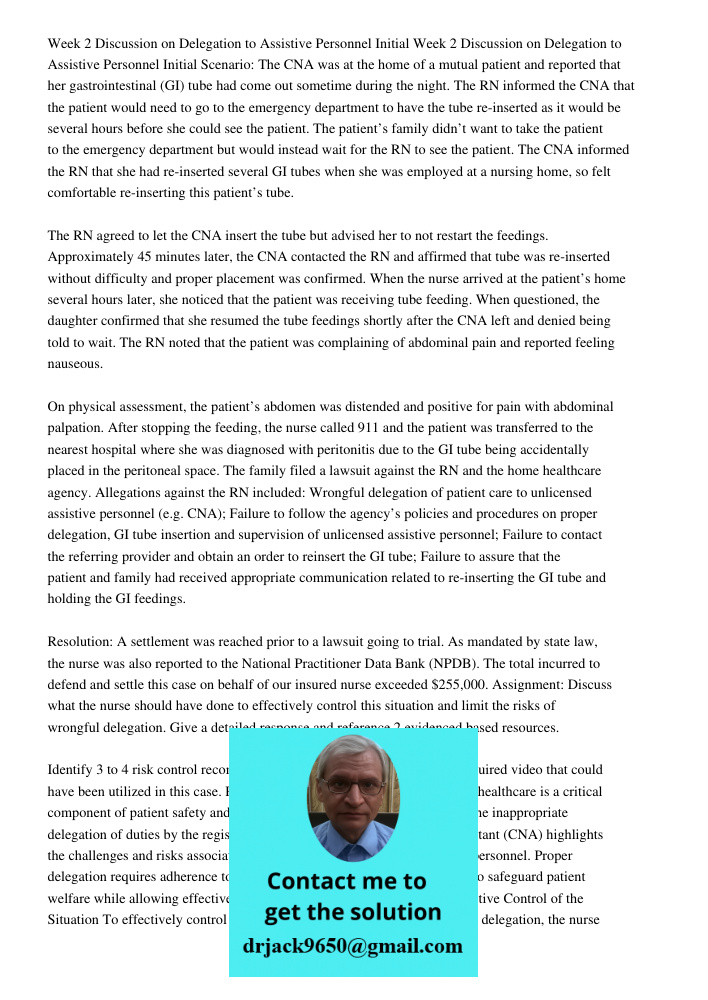 Scenario: The CNA was at the home of a mutual patient and reported that her gastrointestinal (GI) tube had come out sometime during the night. The RN informed the CNA that the patient would need to go to the emergency de