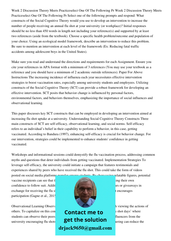 Select one of the following prompts and respond: What constructs of the Social Cognitive Theory would you use to develop an intervention to increase the number of people receiving an annual flu shot at your university (o