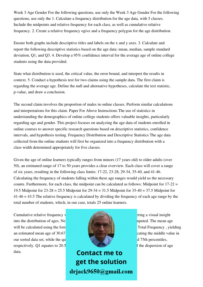 1. Calculate a frequency distribution for the age data, with 5 classes. Include the midpoints and relative frequency for each class, as well as cumulative relative frequency. 2. Create a relative frequency ogive and a fr