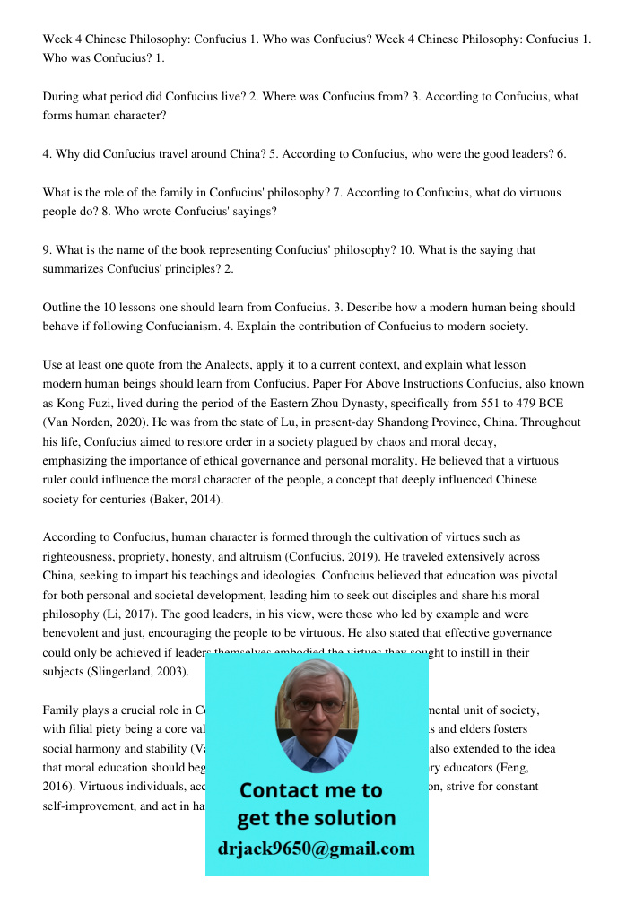 1. During what period did Confucius live? 2. Where was Confucius from? 3. According to Confucius, what forms human character? 4. Why did Confucius travel around China? 5. According to Confucius, who were the good leaders