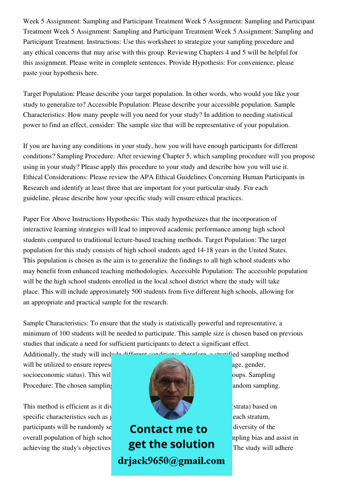 Week 5 Assignment: Sampling and Participant Treatment Week 5 Assignment: Sampling and Participant Treatment. Instructions: Use this worksheet to strategize your sampling procedure and any ethical concerns that may arise 