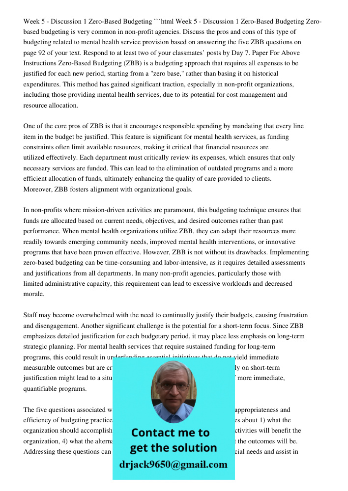 ```html Zero-based budgeting is very common in non-profit agencies. Discuss the pros and cons of this type of budgeting related to mental health service provision based on answering the five ZBB questions on page 92 of y