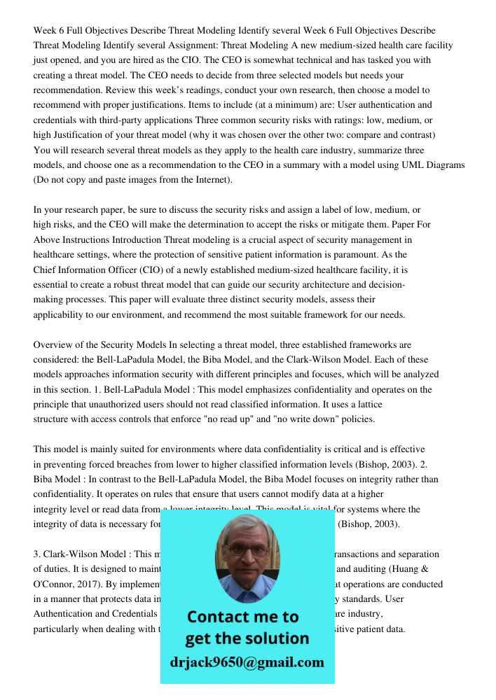 Assignment: Threat Modeling A new medium-sized health care facility just opened, and you are hired as the CIO. The CEO is somewhat technical and has tasked you with creating a threat model. The CEO needs to decide from t