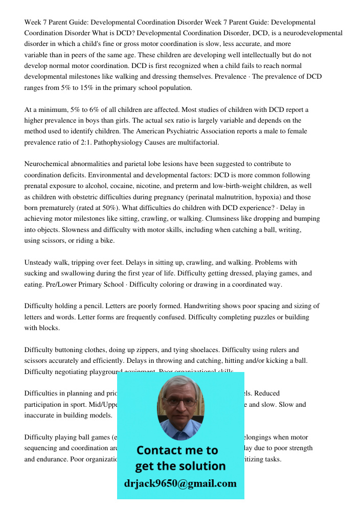 What is DCD? Developmental Coordination Disorder, DCD, is a neurodevelopmental disorder in which a child's fine or gross motor coordination is slow, less accurate, and more variable than in peers of the same age. These c