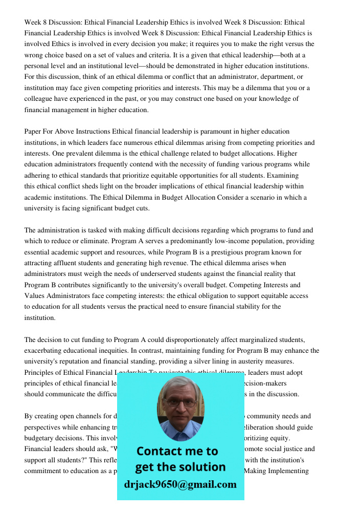 Week 8 Discussion: Ethical Financial Leadership Ethics is involved Ethics is involved in every decision you make; it requires you to make the right versus the wrong choice based on a set of values and criteria. It is a g