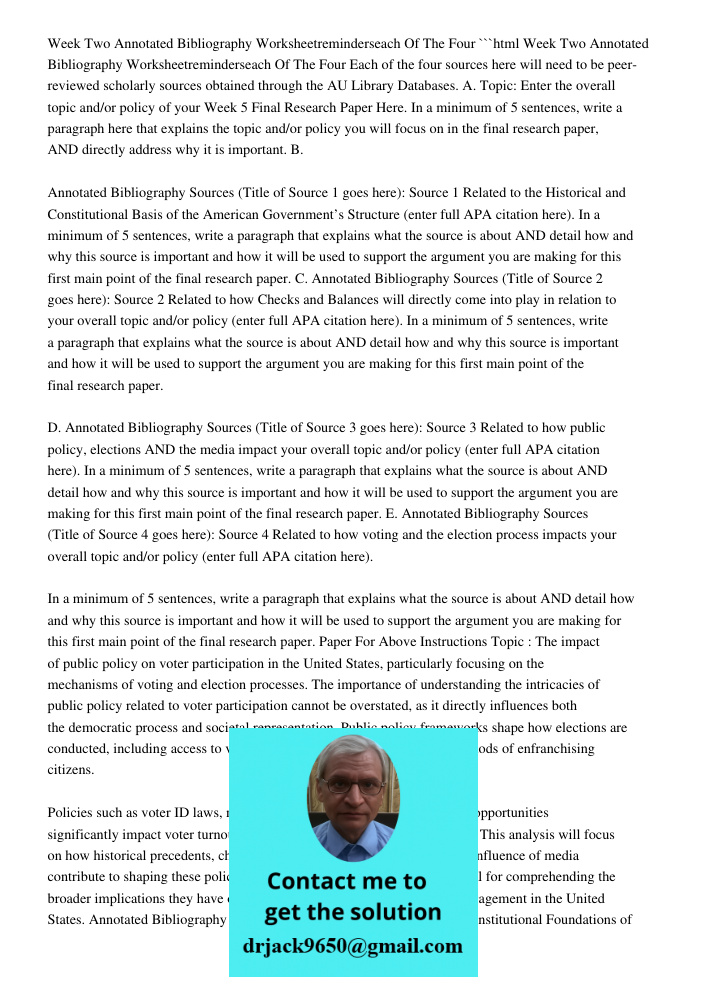 ```html Each of the four sources here will need to be peer-reviewed scholarly sources obtained through the AU Library Databases. A. Topic: Enter the overall topic and/or policy of your Week 5 Final Research Paper Here. I