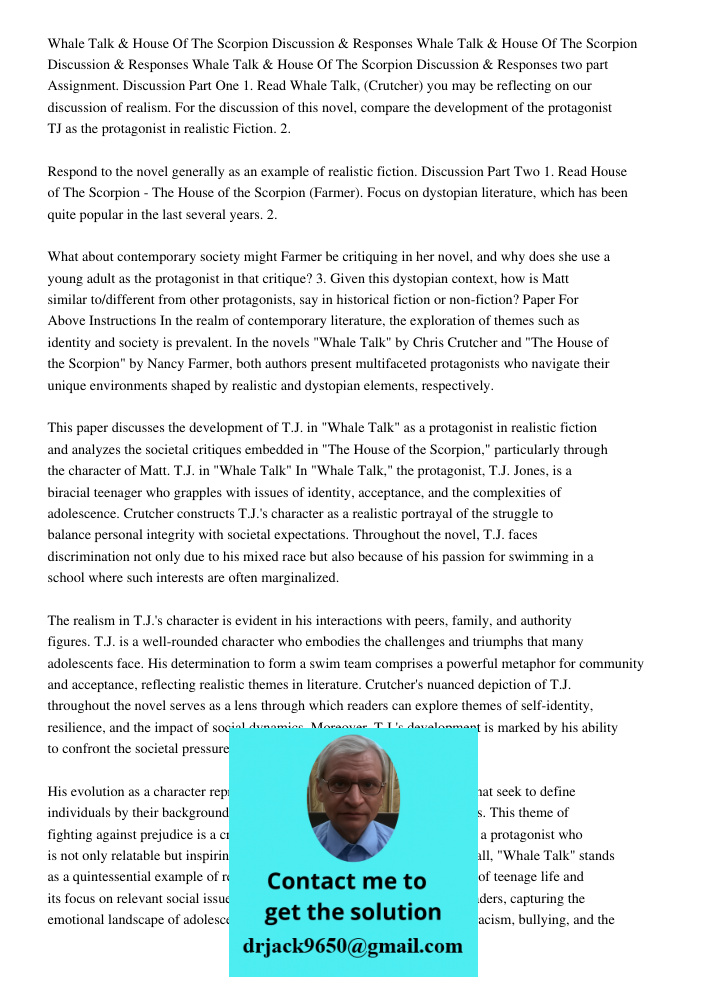 Whale Talk & House Of The Scorpion Discussion & Responses two part Assignment. Discussion Part One 1. Read Whale Talk, (Crutcher) you may be reflecting on our discussion of realism. For the discussion of this novel, comp