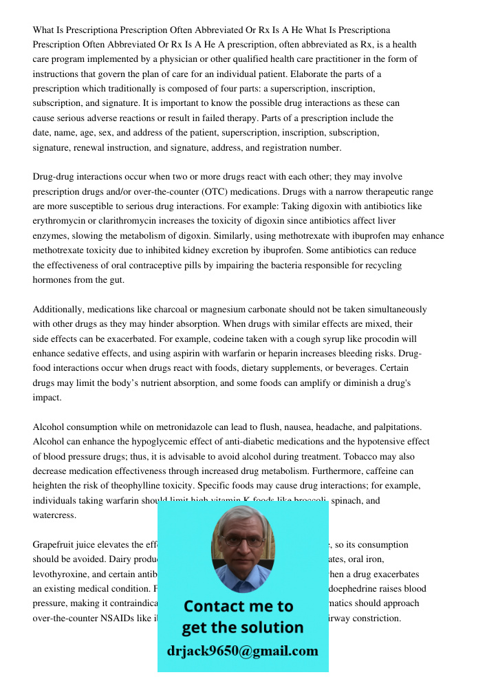 A prescription, often abbreviated as Rx, is a health care program implemented by a physician or other qualified health care practitioner in the form of instructions that govern the plan of care for an individual patient.