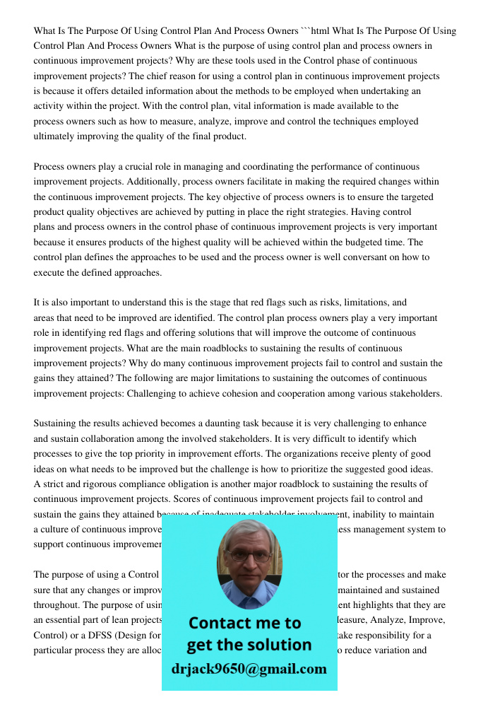 ```html What is the purpose of using control plan and process owners in continuous improvement projects? Why are these tools used in the Control phase of continuous improvement projects? The chief reason for using a cont