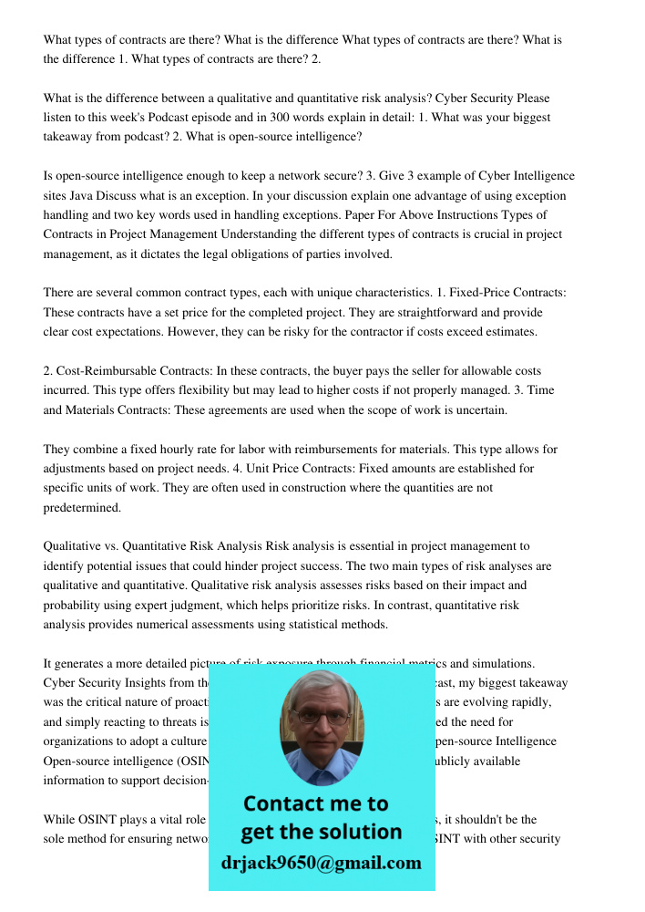 1. What types of contracts are there? 2. What is the difference between a qualitative and quantitative risk analysis? Cyber Security Please listen to this week's Podcast episode and in 300 words explain in detail: 1. Wha