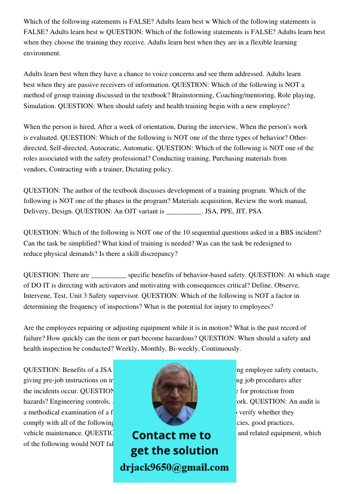 QUESTION: Which of the following statements is FALSE? Adults learn best when they choose the training they receive. Adults learn best when they are in a flexible learning environment. Adults learn best when they have a c