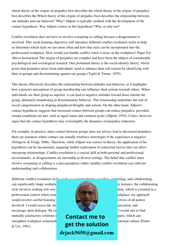 Which theory of the origins of prejudice best describes the relationship between our attitudes and our behavior? Why? Allport is typically credited with the development of the contact hypothesis. Was Allport correct in t