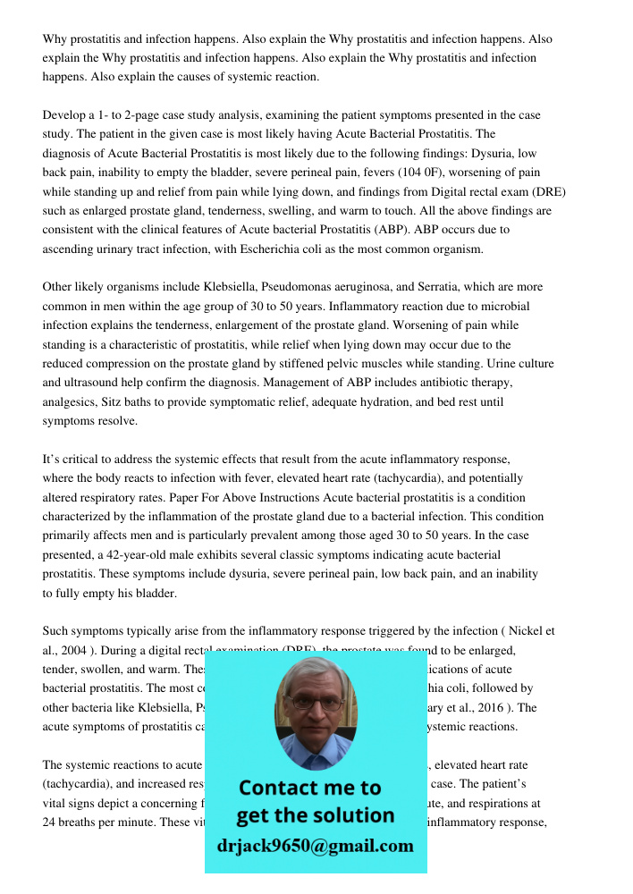 Why prostatitis and infection happens. Also explain the Why prostatitis and infection happens. Also explain the causes of systemic reaction. Develop a 1- to 2-page case study analysis, examining the patient symptoms pres