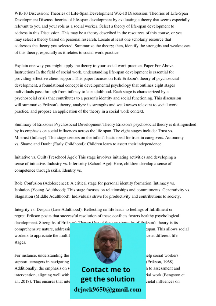 Discuss theories of life-span development by evaluating a theory that seems especially relevant to you and your role as a social worker. Select a theory of life-span development to address in this Discussion. This may be