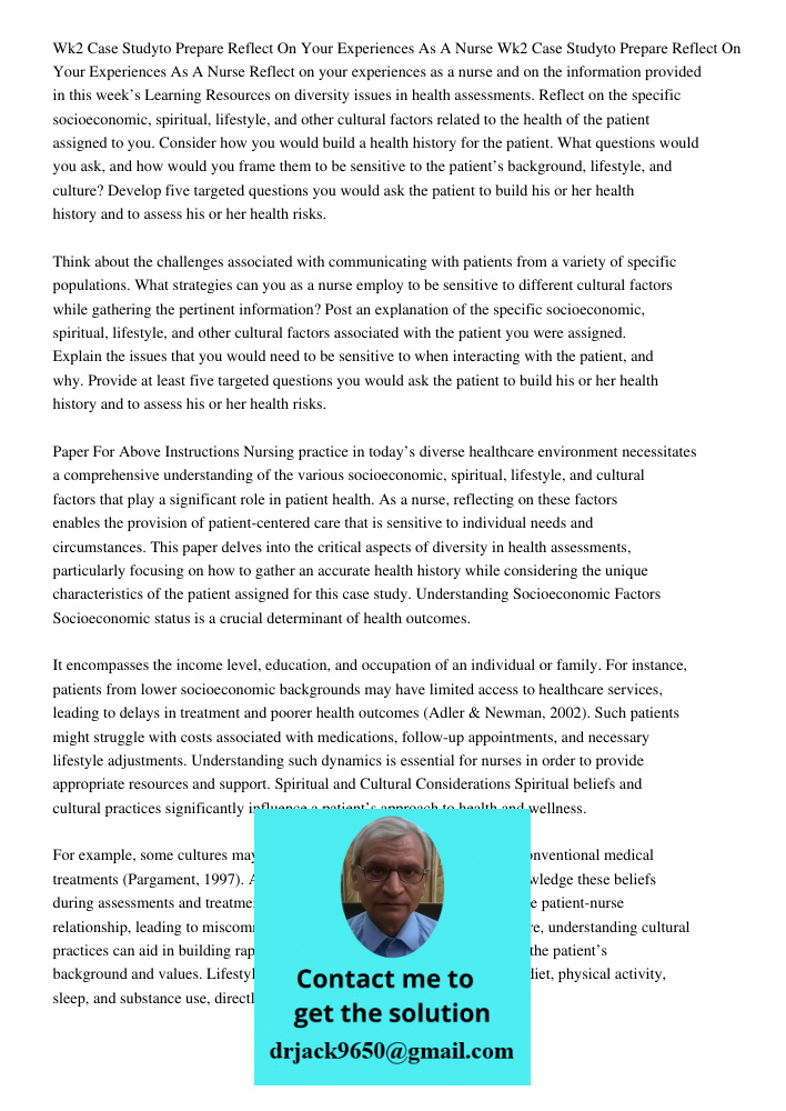 Reflect on your experiences as a nurse and on the information provided in this week’s Learning Resources on diversity issues in health assessments. Reflect on the specific socioeconomic, spiritual, lifestyle, and other c