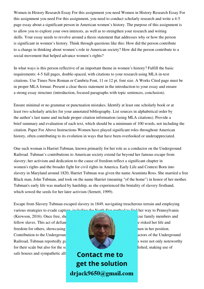 For this assignment, you need to conduct scholarly research and write a 4-5 page essay about a significant person in American women’s history. The purpose of this assignment is to allow you to explore your own interests,