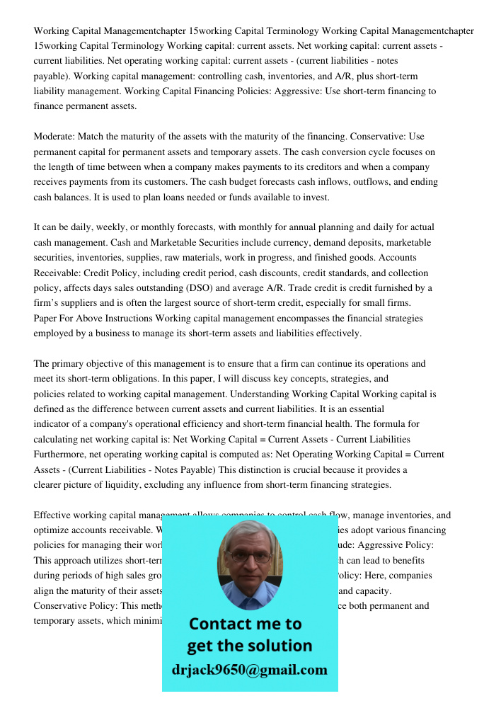 Working capital: current assets. Net working capital: current assets - current liabilities. Net operating working capital: current assets - (current liabilities - notes payable). Working capital management: controlling c