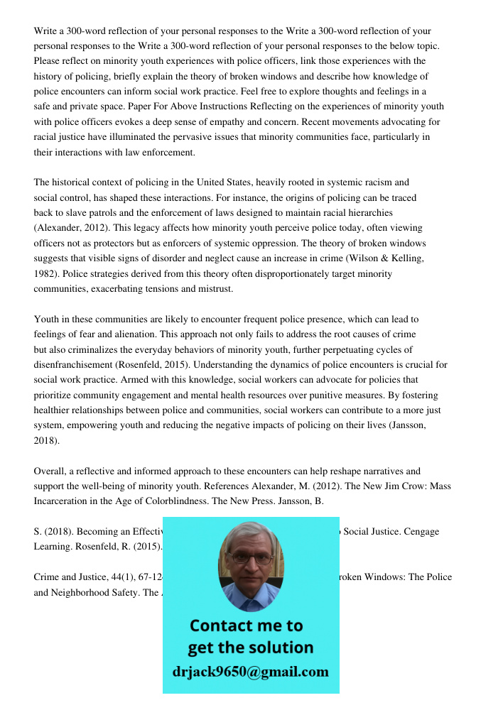 Write a 300-word reflection of your personal responses to the below topic. Please reflect on minority youth experiences with police officers, link those experiences with the history of policing, briefly explain the theor