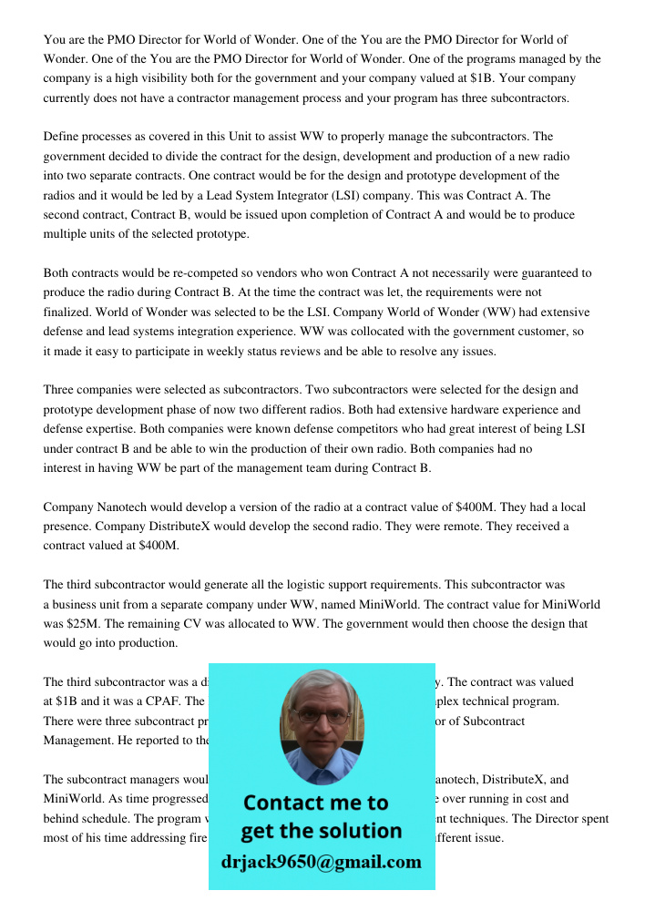 You are the PMO Director for World of Wonder. One of the programs managed by the company is a high visibility both for the government and your company valued at $1B. Your company currently does not have a contractor mana