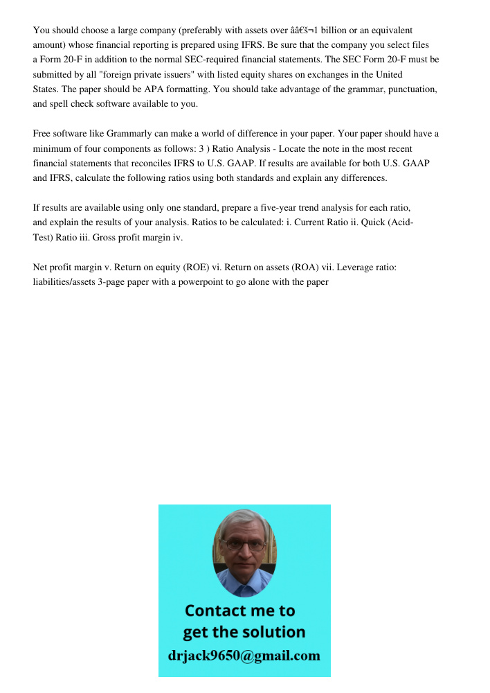 You should choose a large company (preferably with assets over &acirc;&acirc;&euro;&scaron;&not;1 billion or an equivalent amount) whose financial reporting is prepared using IFRS. Be sure that the company you select fil