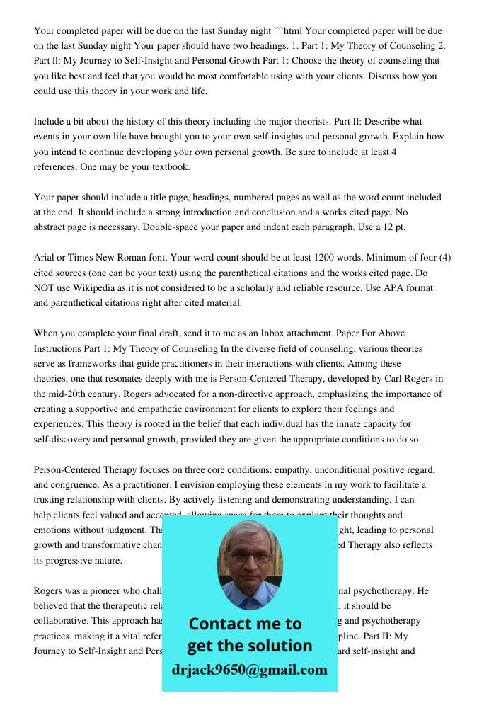 ```html Your paper should have two headings. 1. Part 1: My Theory of Counseling 2. Part ll: My Journey to Self-Insight and Personal Growth Part 1: Choose the theory of counseling that you like best and feel that you woul