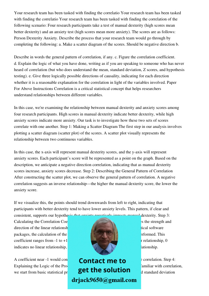Your research team has been tasked with finding the correlation of the following scenario: Four research participants take a test of manual dexterity (high scores mean better dexterity) and an anxiety test (high scores m